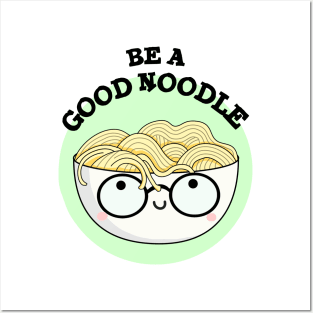 Be A Good Noodle Cute Noodle Pun Posters and Art